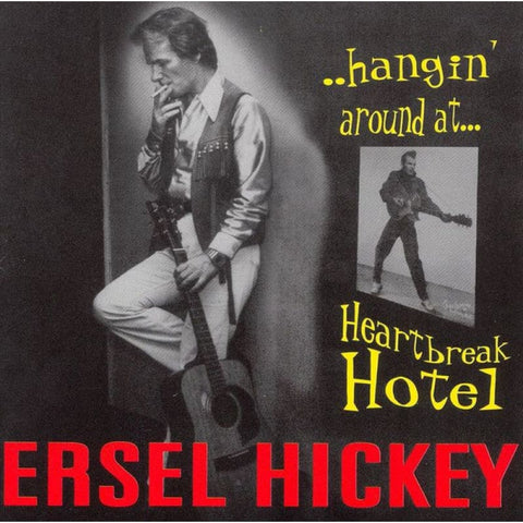 Ersel Hickey – Hangin’ Around At Heartbreak Hotel CD