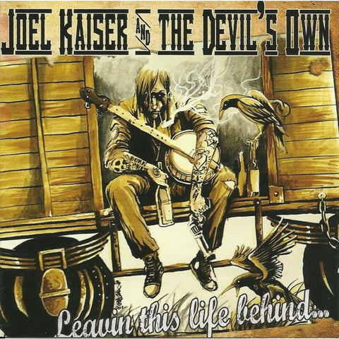 Joel Kaiser And The Devils Own - Leavin This Life Behind - Cd