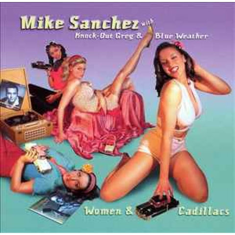 Mike Sanchez With Knock-Out Greg & Blue Weather – Women & Cadillacs CD - CD