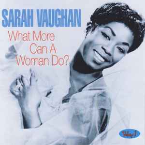 Sarah Vaughan ‎– What More Can A Woman Do? Volume 1.  CD