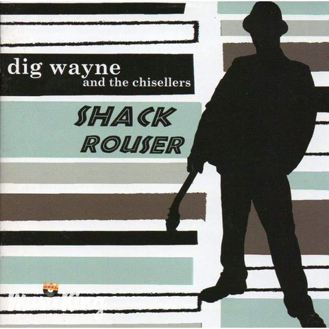 Dig Wayne & The Chisellers - Shack Rouser - Cd