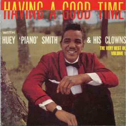 Huey ’Piano’ Smith & His Clowns – Having A Good Time: The Very Best Of Volume 1 CD - CD