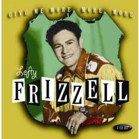 Lefty Frizzell – Give Me More More More 4 Cd Box Set - Box Set