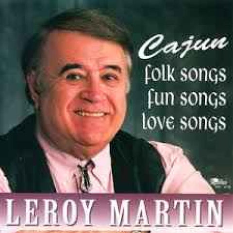 Leroy Martin – Cajun Folk Songs Fun Songs Love Songs CD - CD