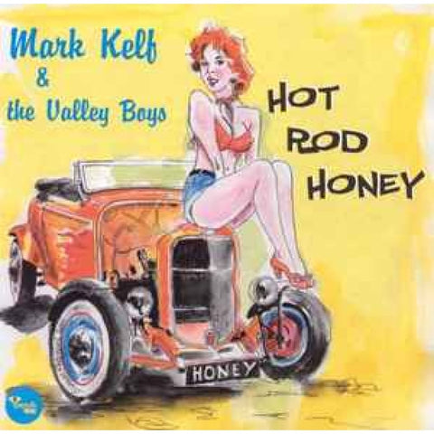 Mark Kelf & The Valley Boys ‎– Hot Rod Honey CD - CD