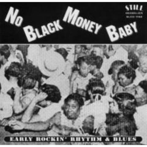 Various -No Black Money Baby Early Rockin’ Rhythm & Blues CD - CD