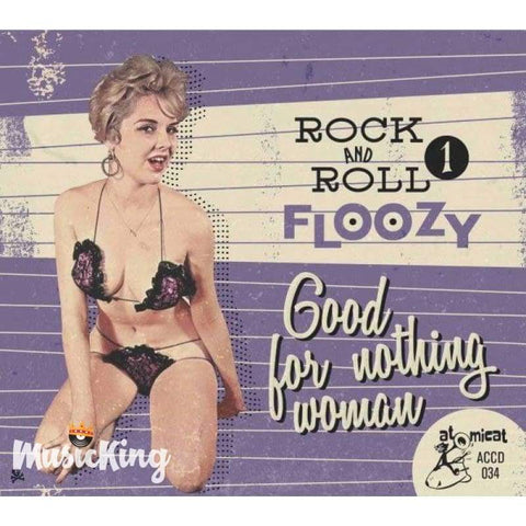 VARIOUS – ROCK N ROLL FLOOZY VOL. 1 – GOOD FOR NOTHING WOMAN – ATOMICAT CD - Digi-Pack
