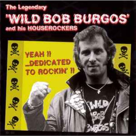 Wild Bob Burgos & His Houserockers - Yeah Dedicated To Rockin’ CD - CD