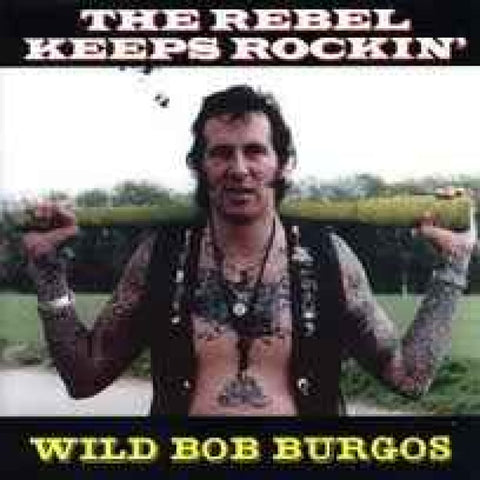 Wild Bob Burgos – The Rebel Keeps Rockin’ CD - CD