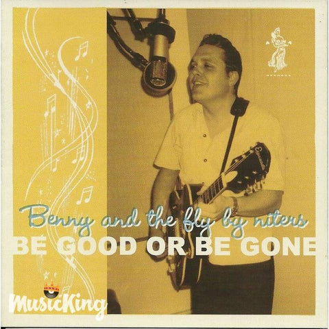 Benny & The Flybyniters - Be Good Or Be Gone - Cd