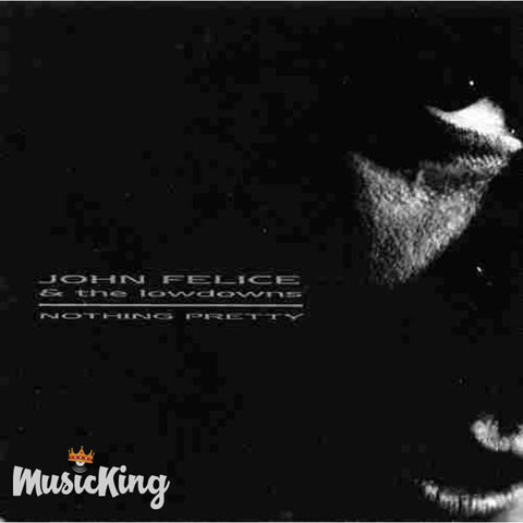 John Felice And The Lowdowns - Nothing Pretty - Cd